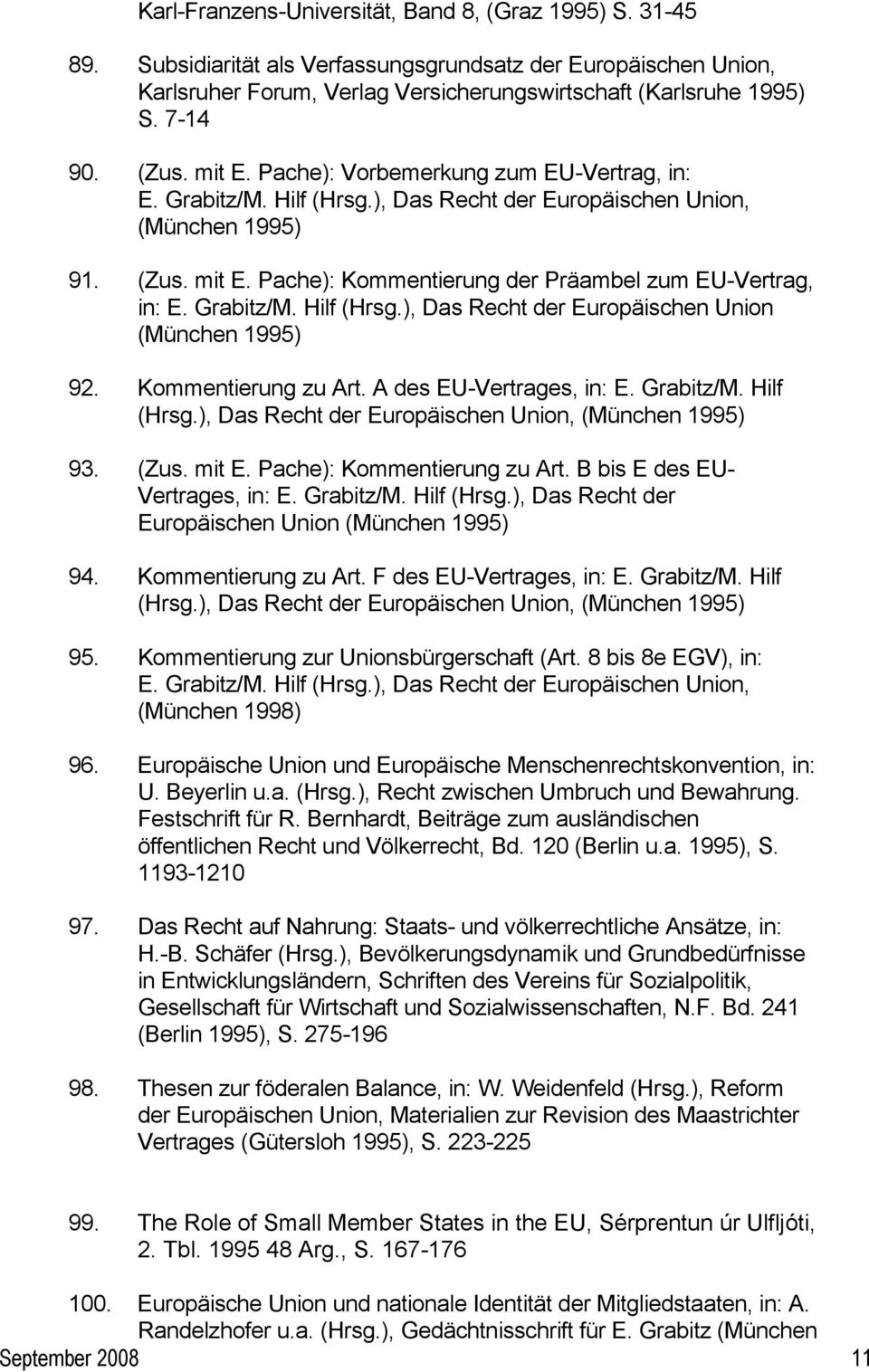 Grabitz/M. Hilf (Hrsg.), Das Recht der Europäischen Union (München 1995) 92. Kommentierung zu Art. A des EU-Vertrages, in: E. Grabitz/M. Hilf (Hrsg.), Das Recht der Europäischen Union, (München 1995) 93.
