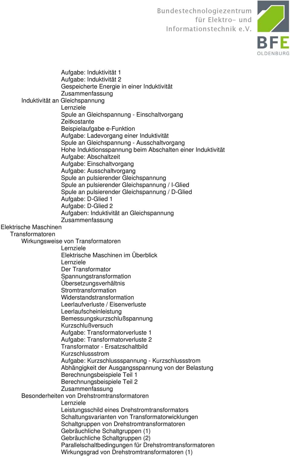 Einschaltvorgang Aufgabe: Ausschaltvorgang Spule an pulsierender Gleichspannung Spule an pulsierender Gleichspannung / I-Glied Spule an pulsierender Gleichspannung / D-Glied Aufgabe: D-Glied 1