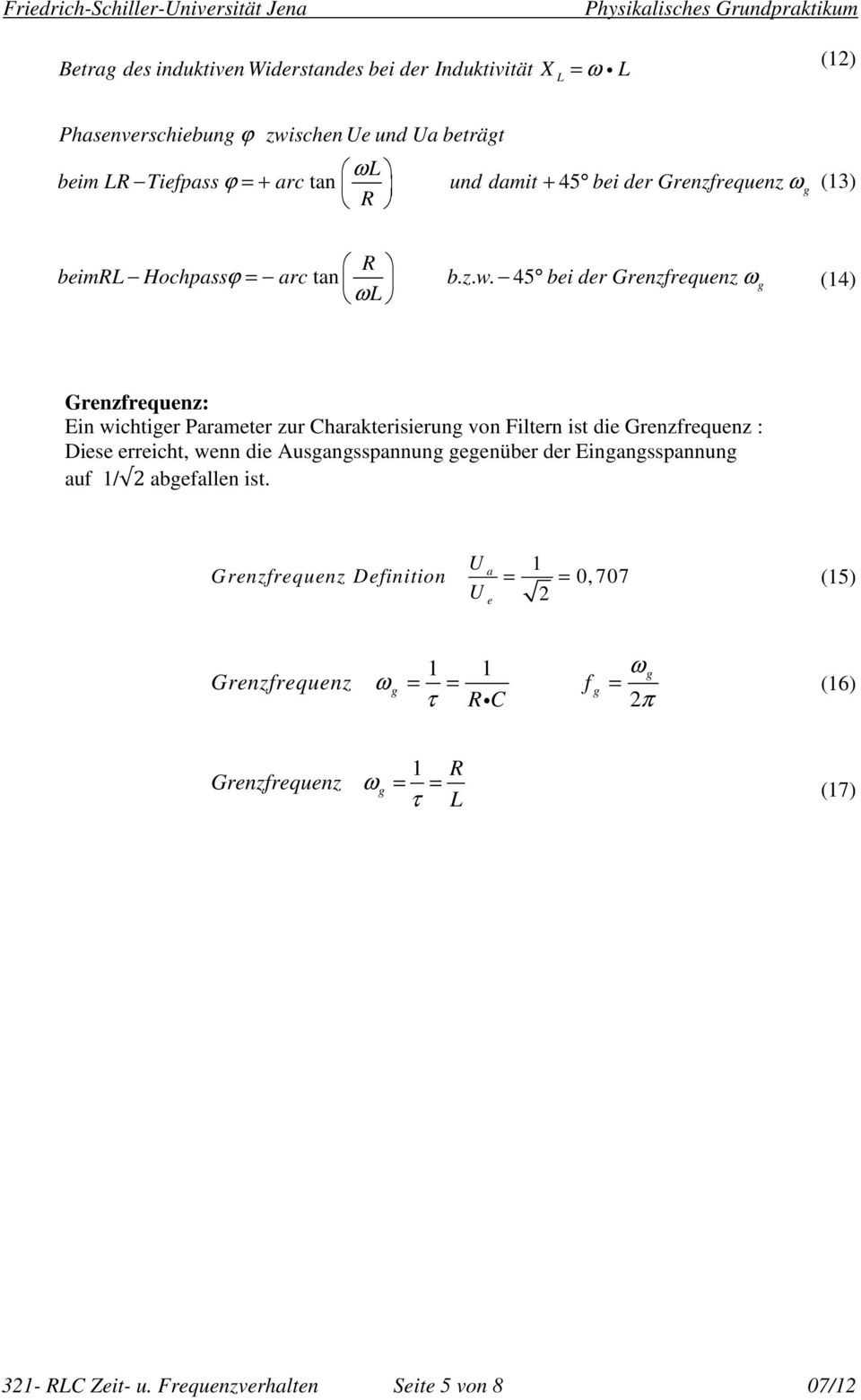 45 bei der Grenzfrequenz ωg ωl (4) Grenzfrequenz: Ein wichiger Parameer zur Charakerisierung von Filern is die Grenzfrequenz : Diese erreich, wenn die