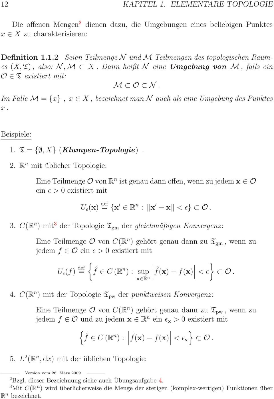 R n mit üblicher Topologie: Eine Teilmenge O von R n ist genau dann offen, wenn zu jedem x O ein ǫ > 0 existiert mit U ǫ (x) def = {x R n : x x < ǫ} O. 3.