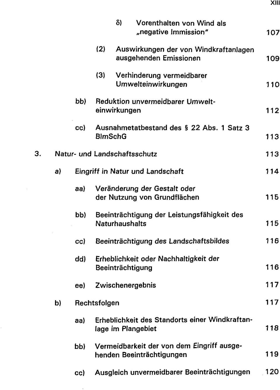 Natur-und Landschaftsschutz 113 a) Eingriff in Natur und Landschaft 114 Verànderung der Gestalt oder der Nutzung von Grundflàchen 115 Beeintràchtigung der Leistungsfàhigkeit des Naturhaushalts 115