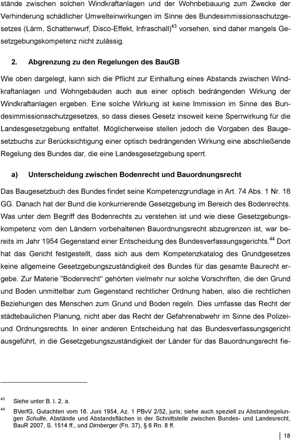 Abgrenzung zu den Regelungen des BauGB Wie oben dargelegt, kann sich die Pflicht zur Einhaltung eines Abstands zwischen Windkraftanlagen und Wohngebäuden auch aus einer optisch bedrängenden Wirkung