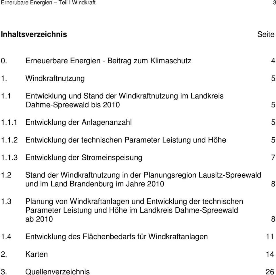 1.3 Entwicklung der Stromeinspeisung 7 1.2 Stand der Windkraftnutzung in der Planungsregion Lausitz-Spreewald und im Land Brandenburg im Jahre 2010 8 1.