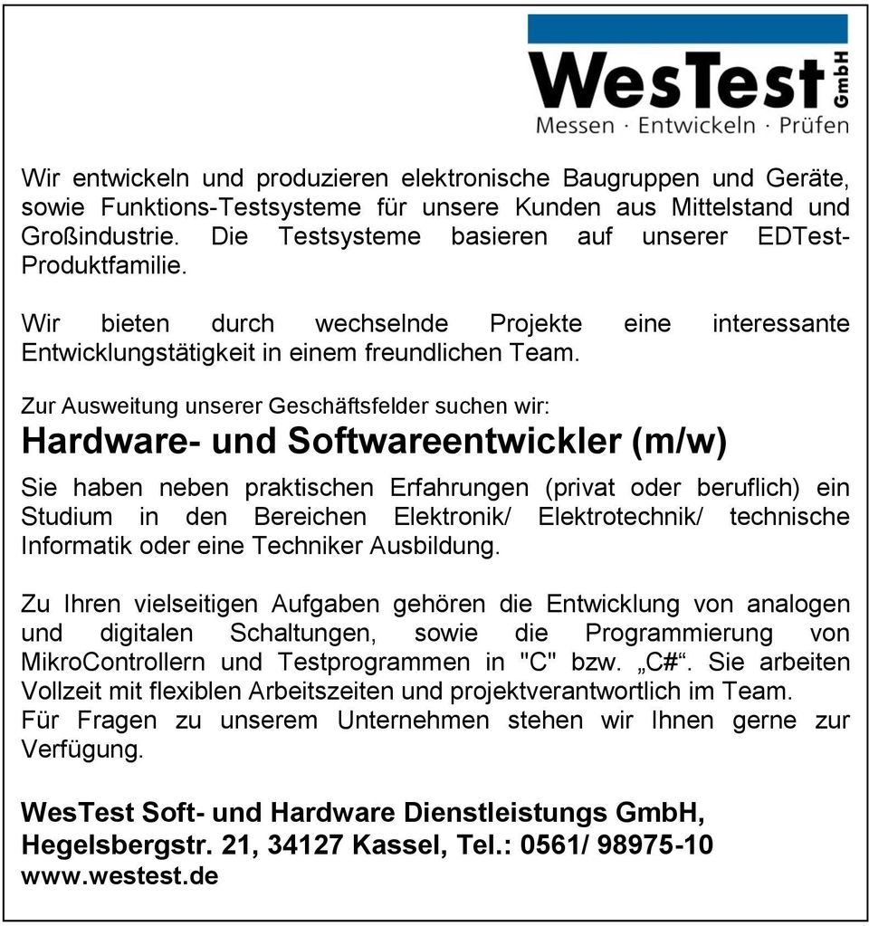 Studium in den Bereichen Elektronik/ Elektrotechnik/ technische Informatik oder eine Techniker Ausbildung.