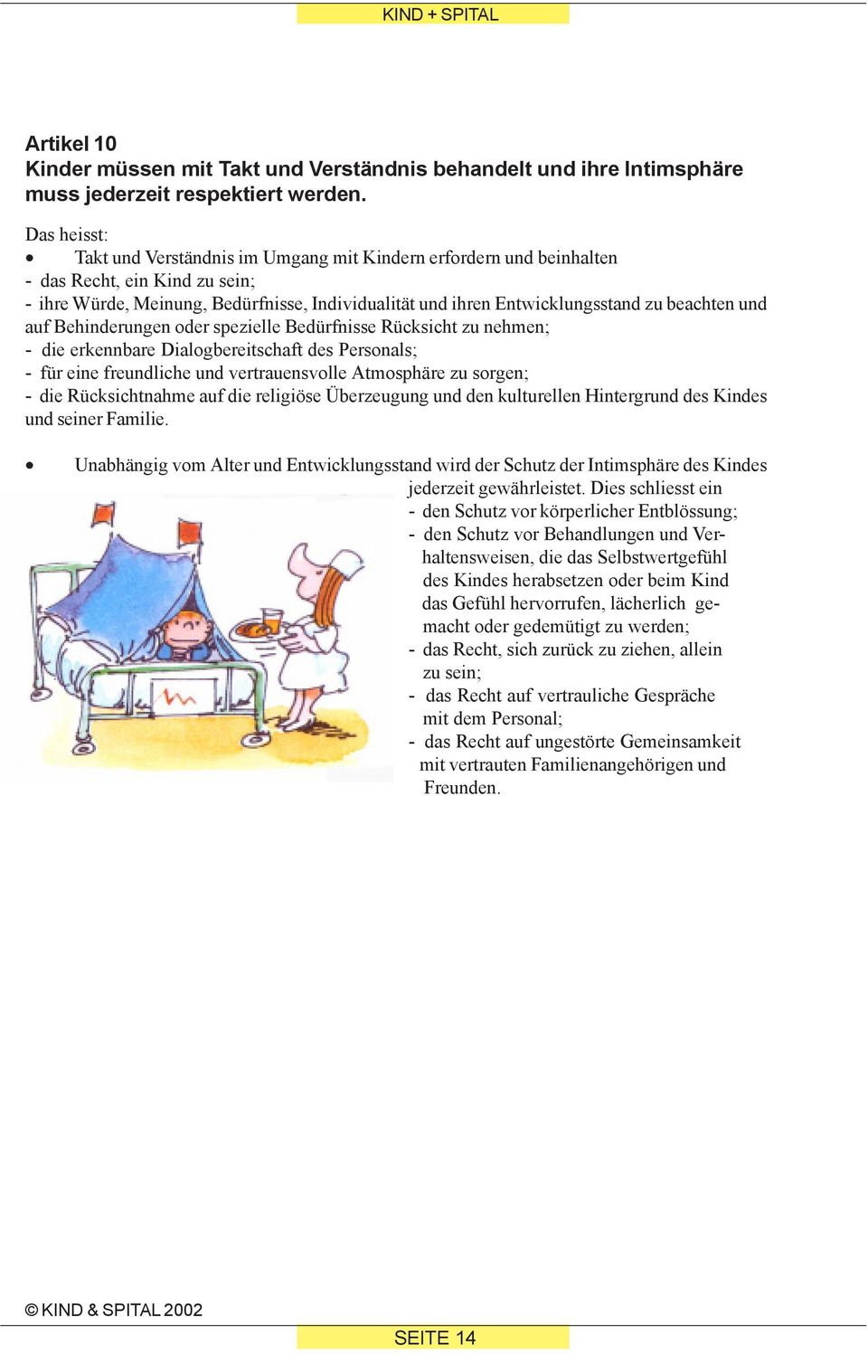 Behinderungen oder spezielle Bedürfnisse Rücksicht zu nehmen; - die erkennbare Dialogbereitschaft des Personals; - für eine freundliche und vertrauensvolle Atmosphäre zu sorgen; - die Rücksichtnahme