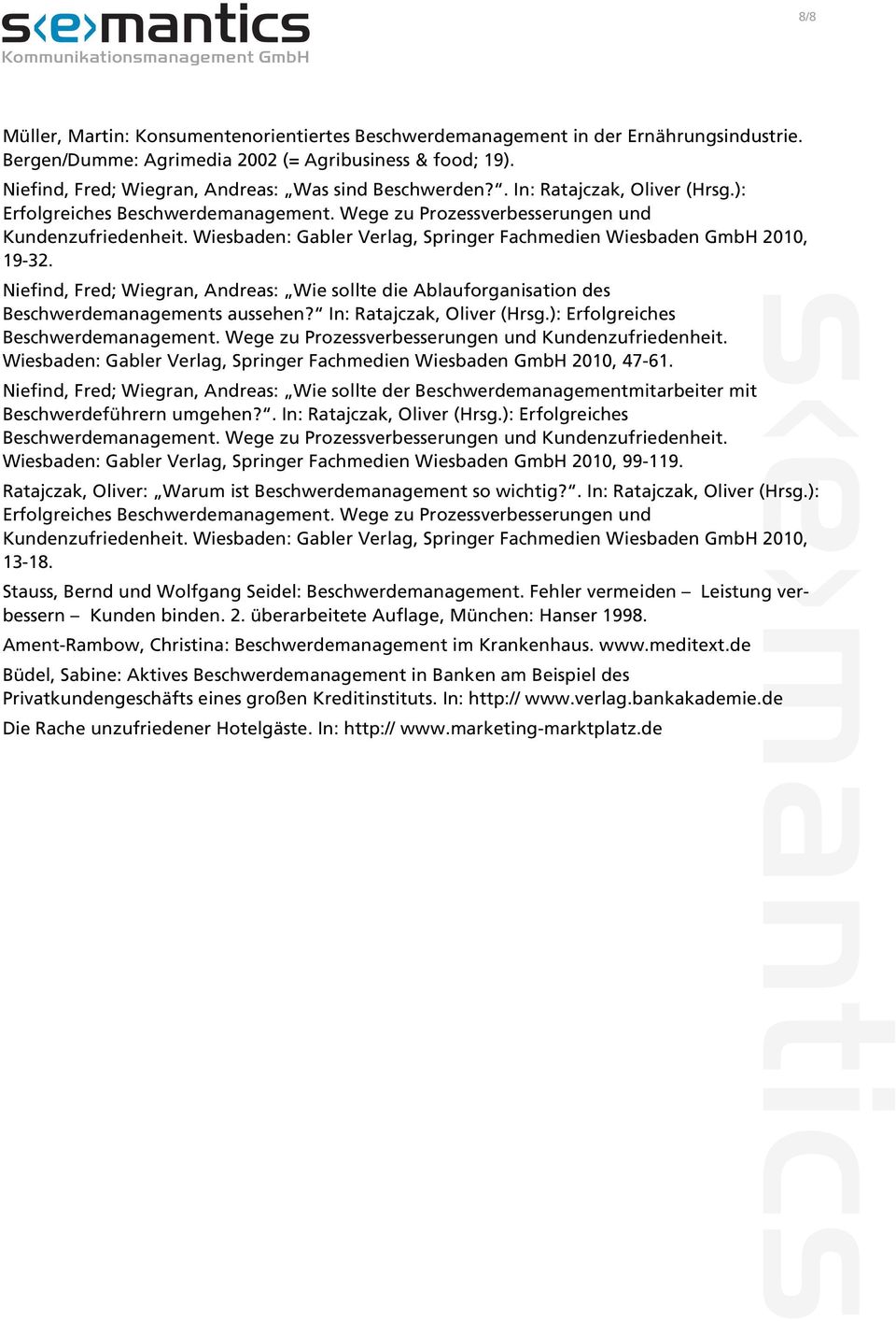 Wiesbaden: Gabler Verlag, Springer Fachmedien Wiesbaden GmbH 2010, 19-32. Niefind, Fred; Wiegran, Andreas: Wie sollte die Ablauforganisation des Beschwerdemanagements aussehen?