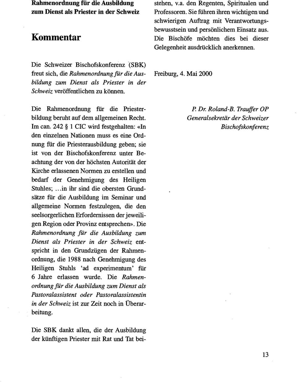 Die Schweizer Bischofskonferenz (SBK) freut sich, die Rahmenordnung für die Aus- Freiburg, 4. Mai 2000 bildung zum Dienst als Priester in der Schweiz veröffentlichen zu können.