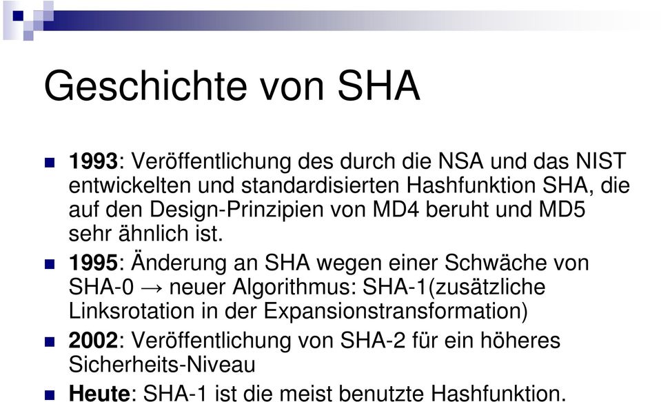 1995: Änderung an SHA wegen einer Schwäche von SHA-0 neuer Algorithmus: SHA-1(zusätzliche Linksrotation in der