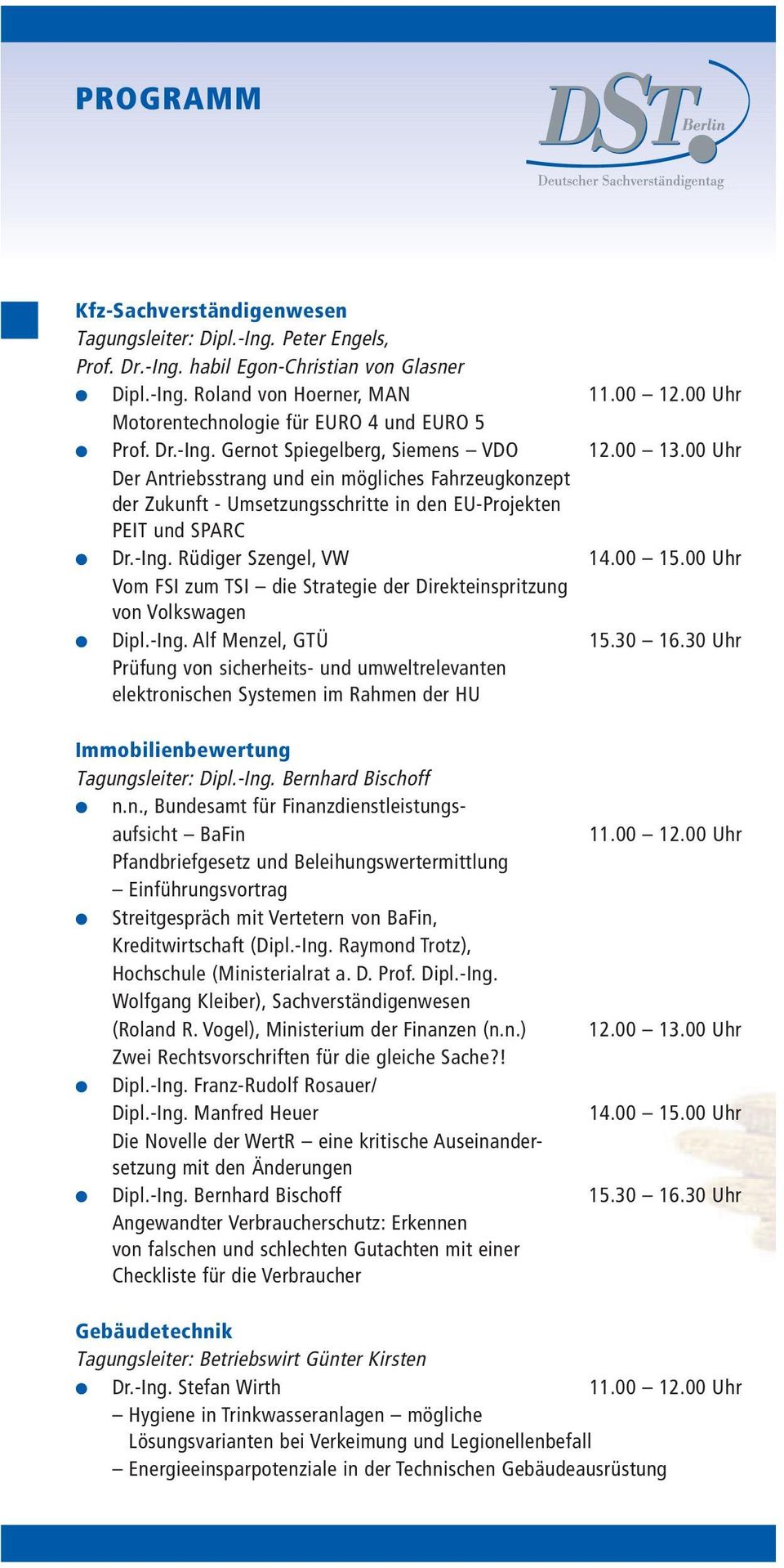 00 Uhr Der Antriebsstrang und ein mögliches Fahrzeugkonzept der Zukunft - Umsetzungsschritte in den EU-Projekten PEIT und SPARC Dr.-Ing. Rüdiger Szengel, VW 14.00 15.