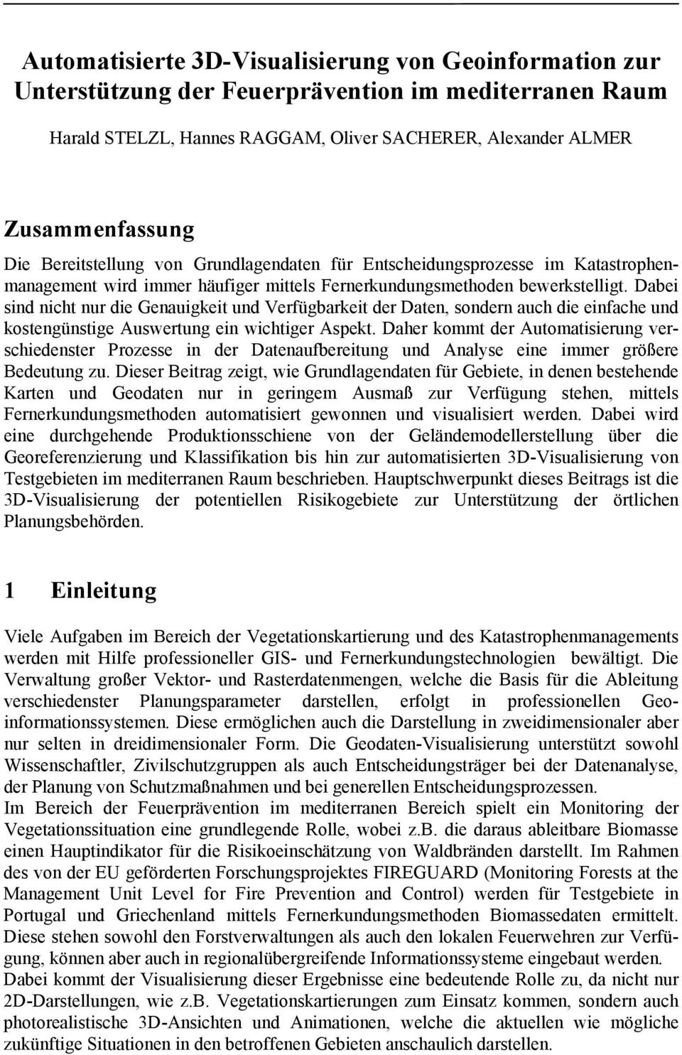 Dabei sind nicht nur die Genauigkeit und Verfügbarkeit der Daten, sondern auch die einfache und kostengünstige Auswertung ein wichtiger Aspekt.