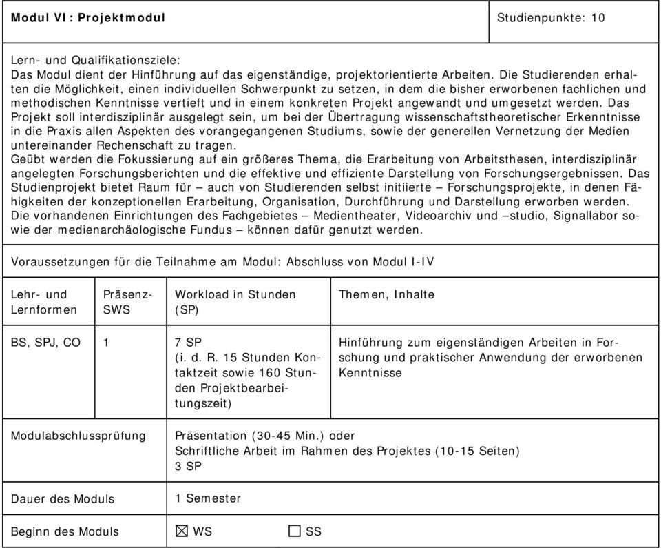 angewandt und umgesetzt Das Projekt soll interdisziplinär ausgelegt sein, um bei der Übertragung wissenschaftstheoretischer Erkenntnisse in die Praxis allen Aspekten des vorangegangenen Studiums,