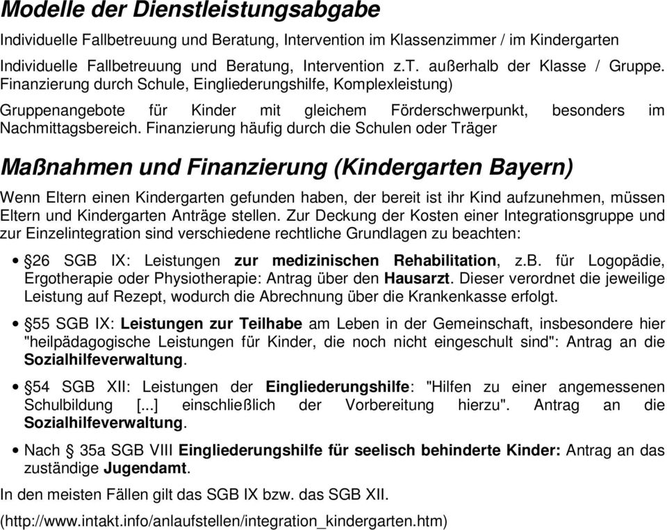 Finanzierung häufig durch die Schulen oder Träger Maßnahmen und Finanzierung (Kindergarten Bayern) Wenn Eltern einen Kindergarten gefunden haben, der bereit ist ihr Kind aufzunehmen, müssen Eltern