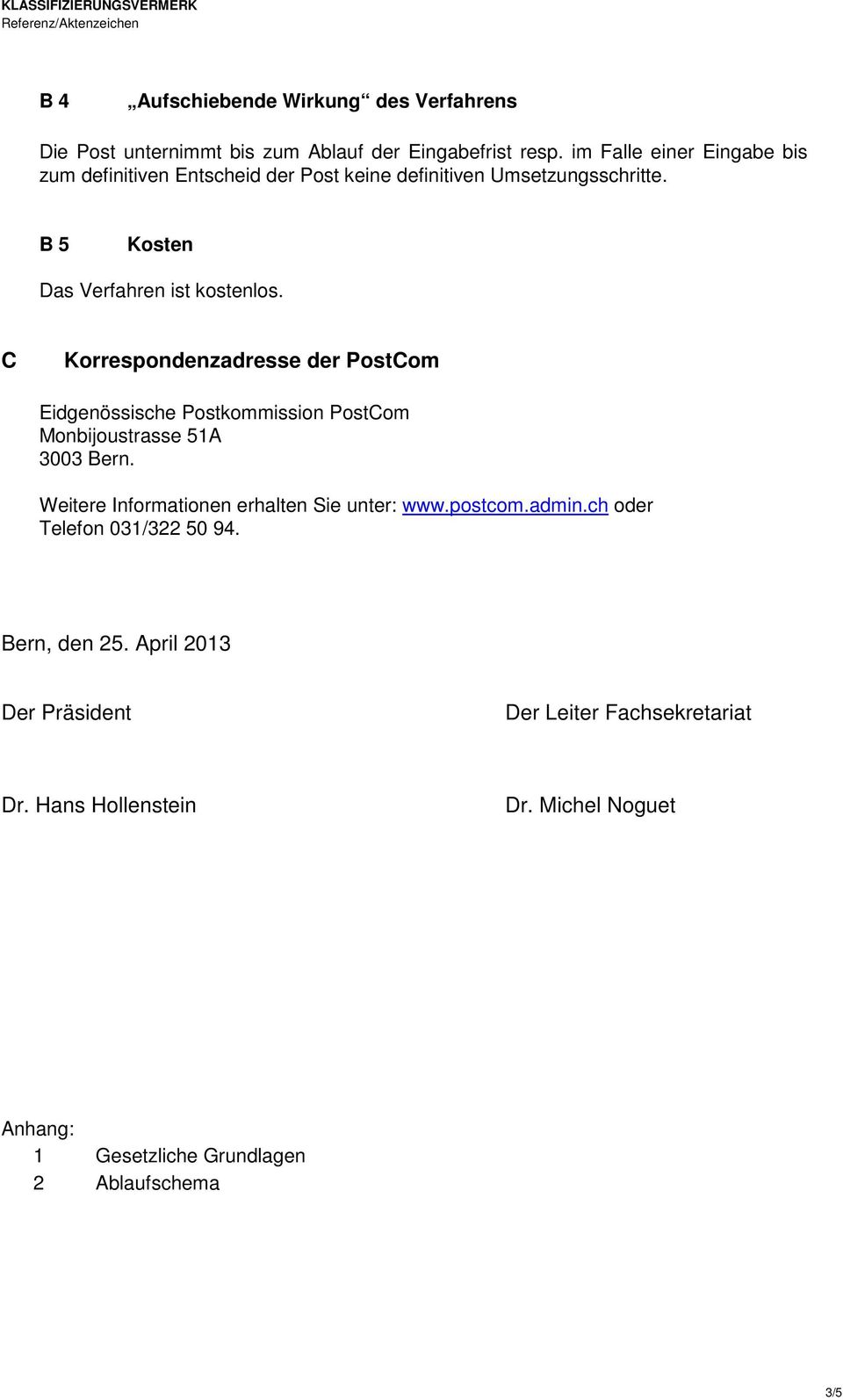 C Korrespondenzadresse der PostCom Eidgenössische Postkommission PostCom Monbijoustrasse 51A 3003 Bern.
