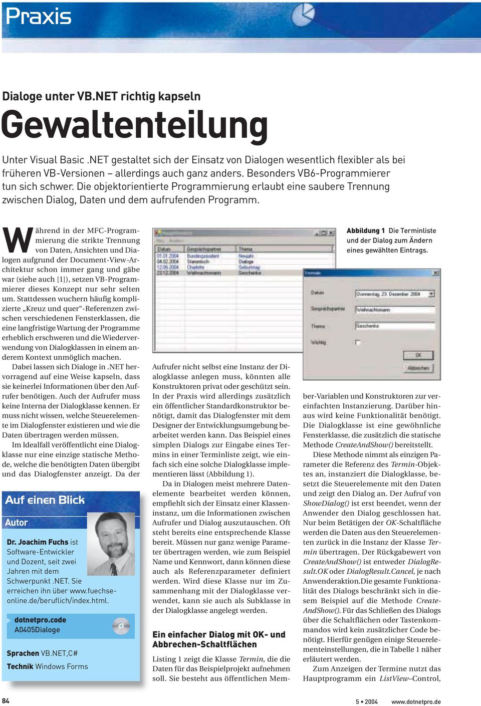 Die objektorientierte Programmierung erlaubt eine saubere Trennung zwischen Dialog, Daten und dem aufrufenden Programm.