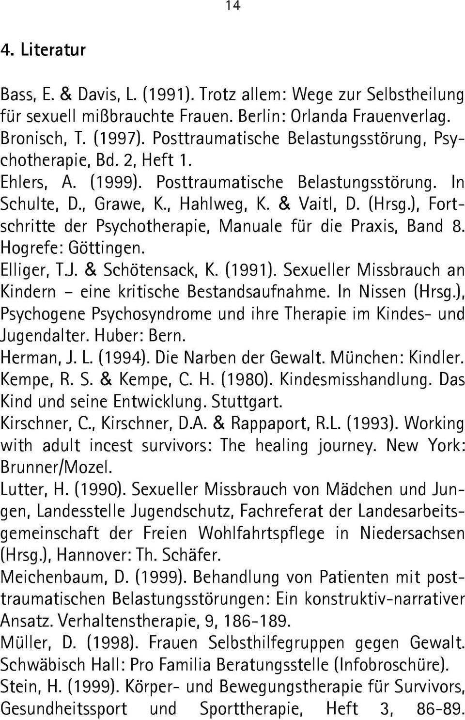 ), Fort schritte der Psychotherapie, Manuale für die Praxis, Band 8. Hogrefe: Göttingen. Elliger, T.J. & Schötensack, K. (1991). Sexueller Missbrauch an Kindern eine kritische Bestandsaufnahme.