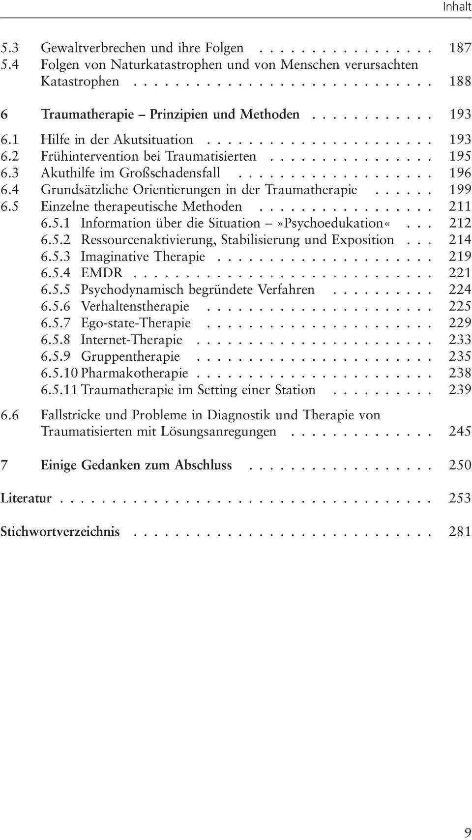 4 Grundsätzliche Orientierungen in der Traumatherapie...... 199 6.5 Einzelne therapeutische Methoden................. 211 6.5.1 Information über die Situation»Psychoedukation«... 212 6.5.2 Ressourcenaktivierung, Stabilisierung und Exposition.