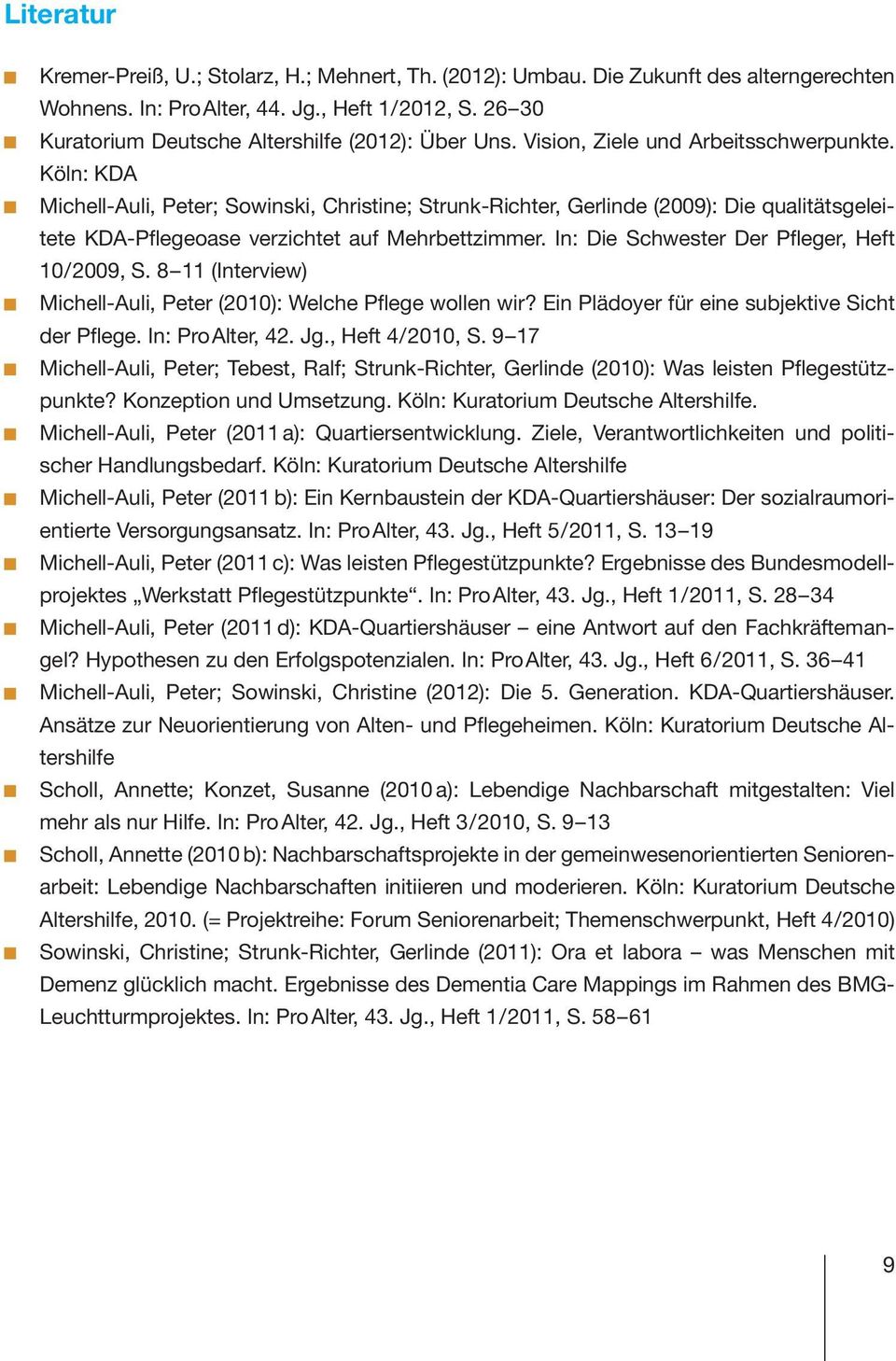 Köln: KDA Michell-Auli, Peter; Sowinski, Christine; Strunk-Richter, Gerlinde (2009): Die qualitätsgeleitete KDA-Pflegeoase verzichtet auf Mehrbettzimmer.