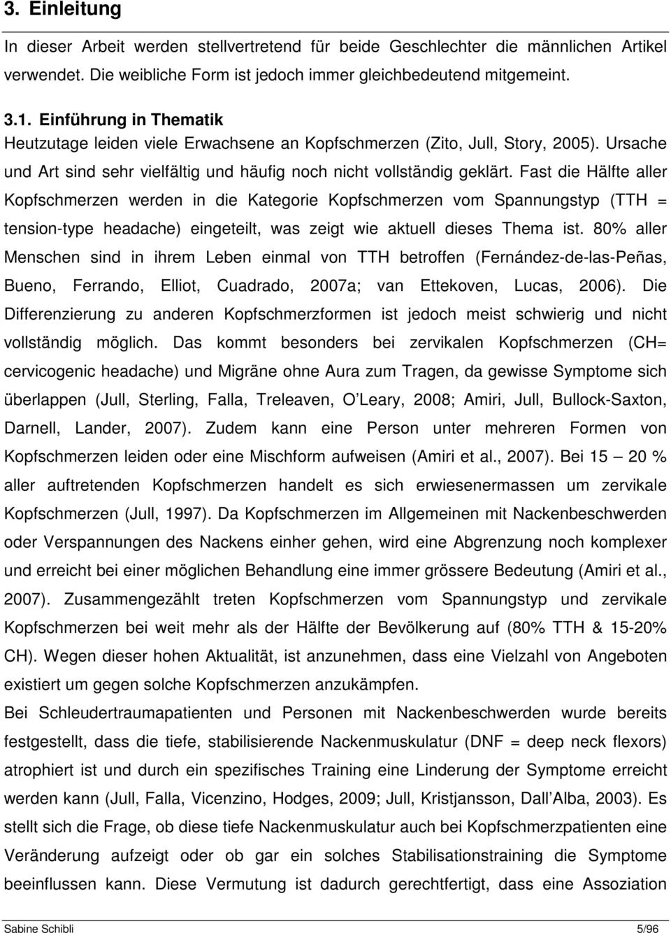 Fast die Hälfte aller Kopfschmerzen werden in die Kategorie Kopfschmerzen vom Spannungstyp (TTH = tension-type headache) eingeteilt, was zeigt wie aktuell dieses Thema ist.