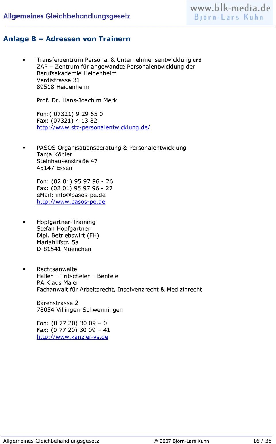 de/ PASOS Organisationsberatung & Personalentwicklung Tanja Köhler Steinhausenstraße 47 45147 Essen Fon: (02 01) 95 97 96-26 Fax: (02 01) 95 97 96-27 email: info@pasos-pe.