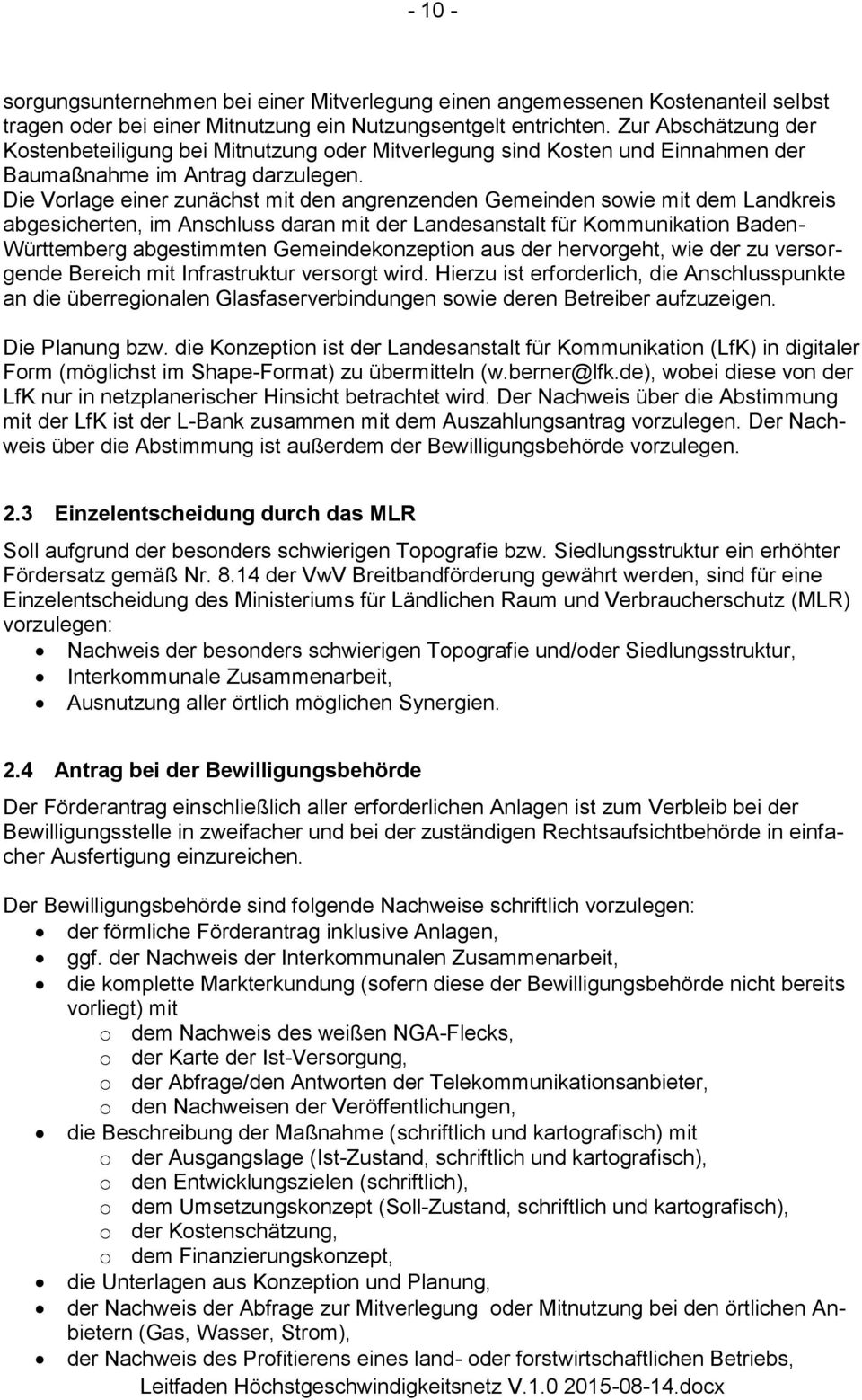 Die Vorlage einer zunächst mit den angrenzenden Gemeinden sowie mit dem Landkreis abgesicherten, im Anschluss daran mit der Landesanstalt für Kommunikation Baden- Württemberg abgestimmten