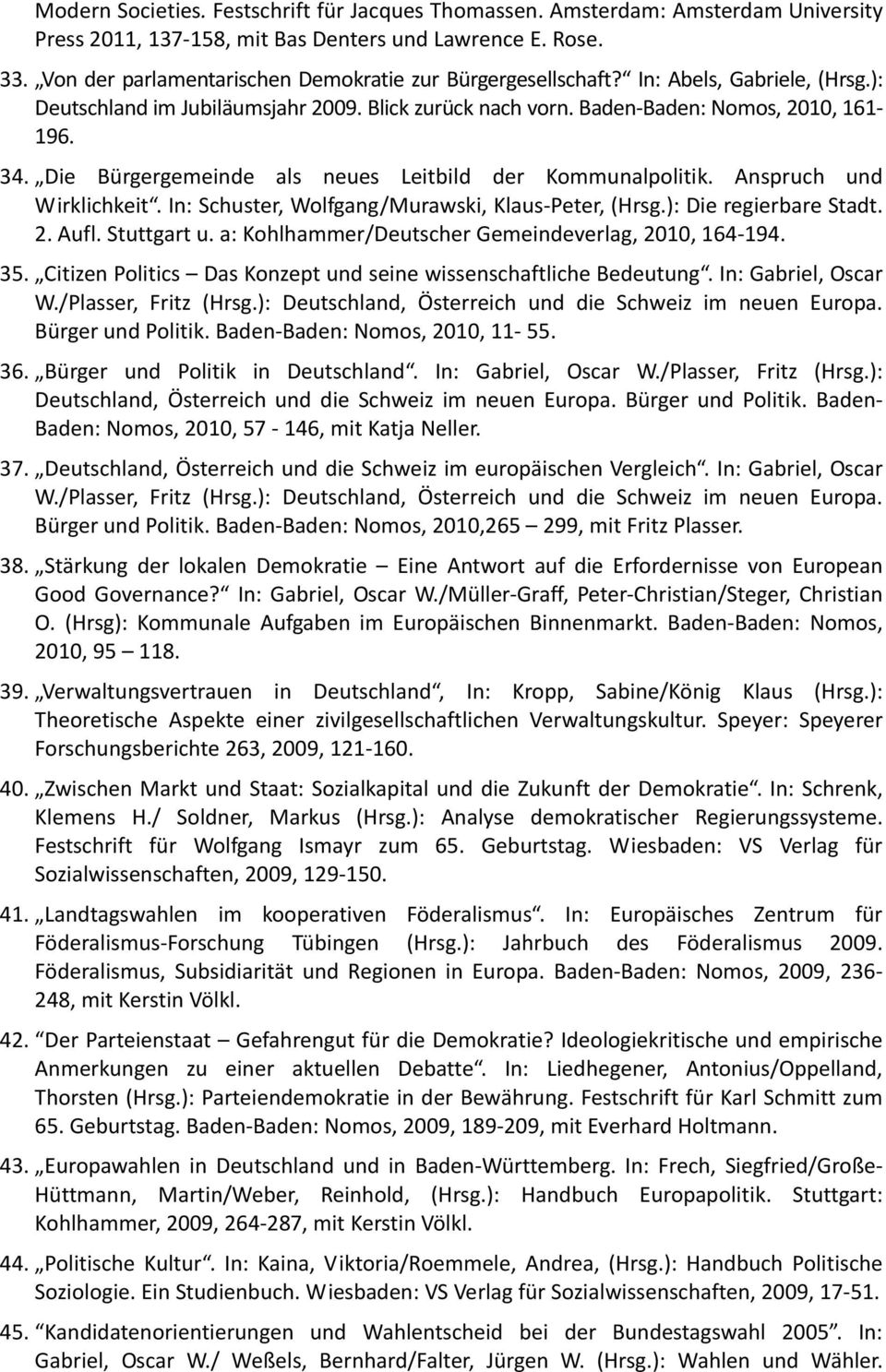 Die Bürgergemeinde als neues Leitbild der Kommunalpolitik. Anspruch und Wirklichkeit. In: Schuster, Wolfgang/Murawski, Klaus Peter, (Hrsg.): Die regierbare Stadt. 2. Aufl. Stuttgart u.