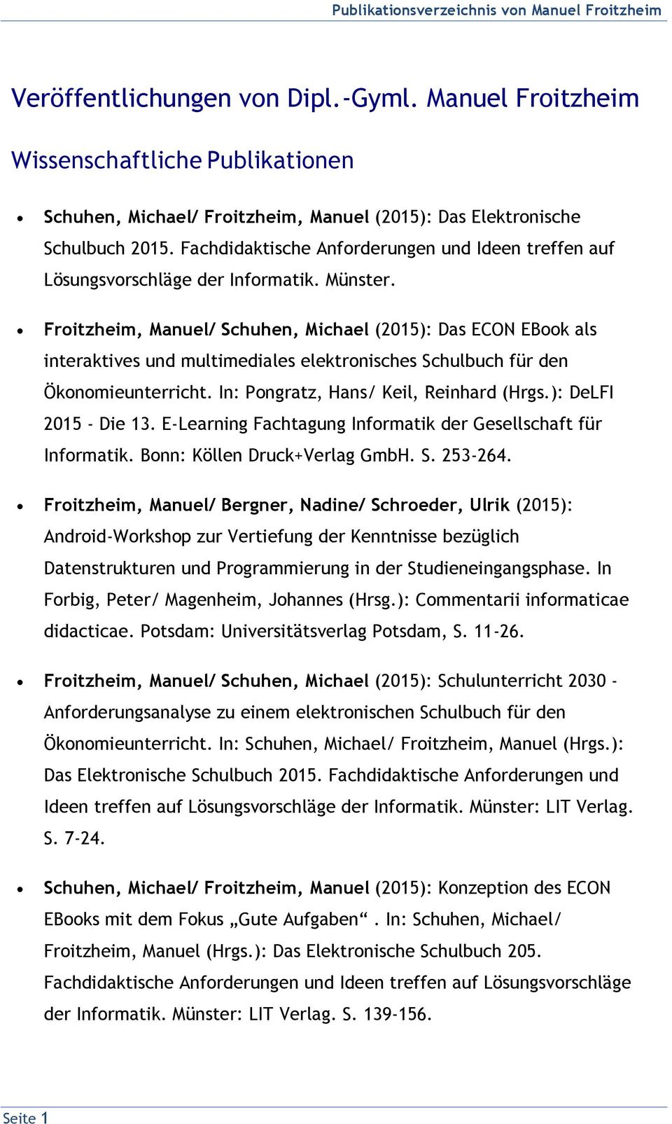 Froitzheim, Manuel/ Schuhen, Michael (2015): Das ECON EBook als interaktives und multimediales elektronisches Schulbuch für den Ökonomieunterricht. In: Pongratz, Hans/ Keil, Reinhard (Hrgs.