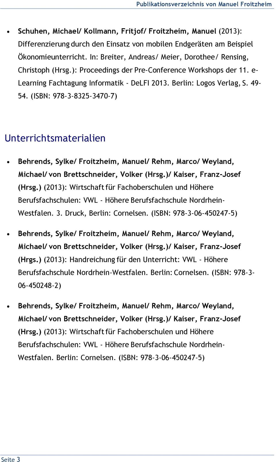 (ISBN: 978-3-8325-3470-7) Unterrichtsmaterialien Behrends, Sylke/ Froitzheim, Manuel/ Rehm, Marco/ Weyland, Michael/ von Brettschneider, Volker (Hrsg.)/ Kaiser, Franz-Josef (Hrsg.