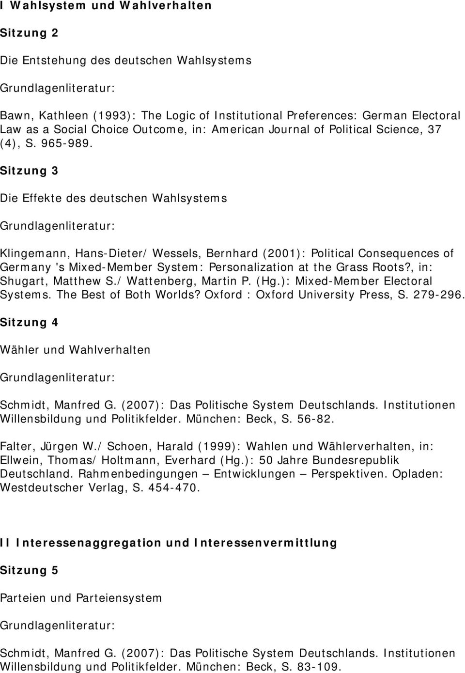Sitzung 3 Die Effekte des deutschen Wahlsystems Klingemann, Hans-Dieter/ Wessels, Bernhard (2001): Political Consequences of Germany 's Mixed-Member System: Personalization at the Grass Roots?