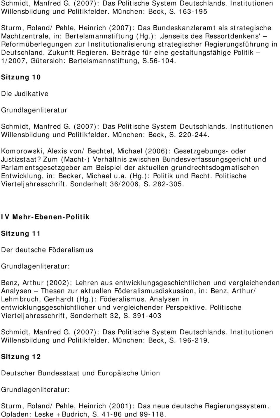 Beiträge für eine gestaltungsfähige Politik 1/2007, Gütersloh: Bertelsmannstiftung, S.56-104. Sitzung 10 Die Judikative Grundlagenliteratur Willensbildung und Politikfelder. München: Beck, S. 220-244.