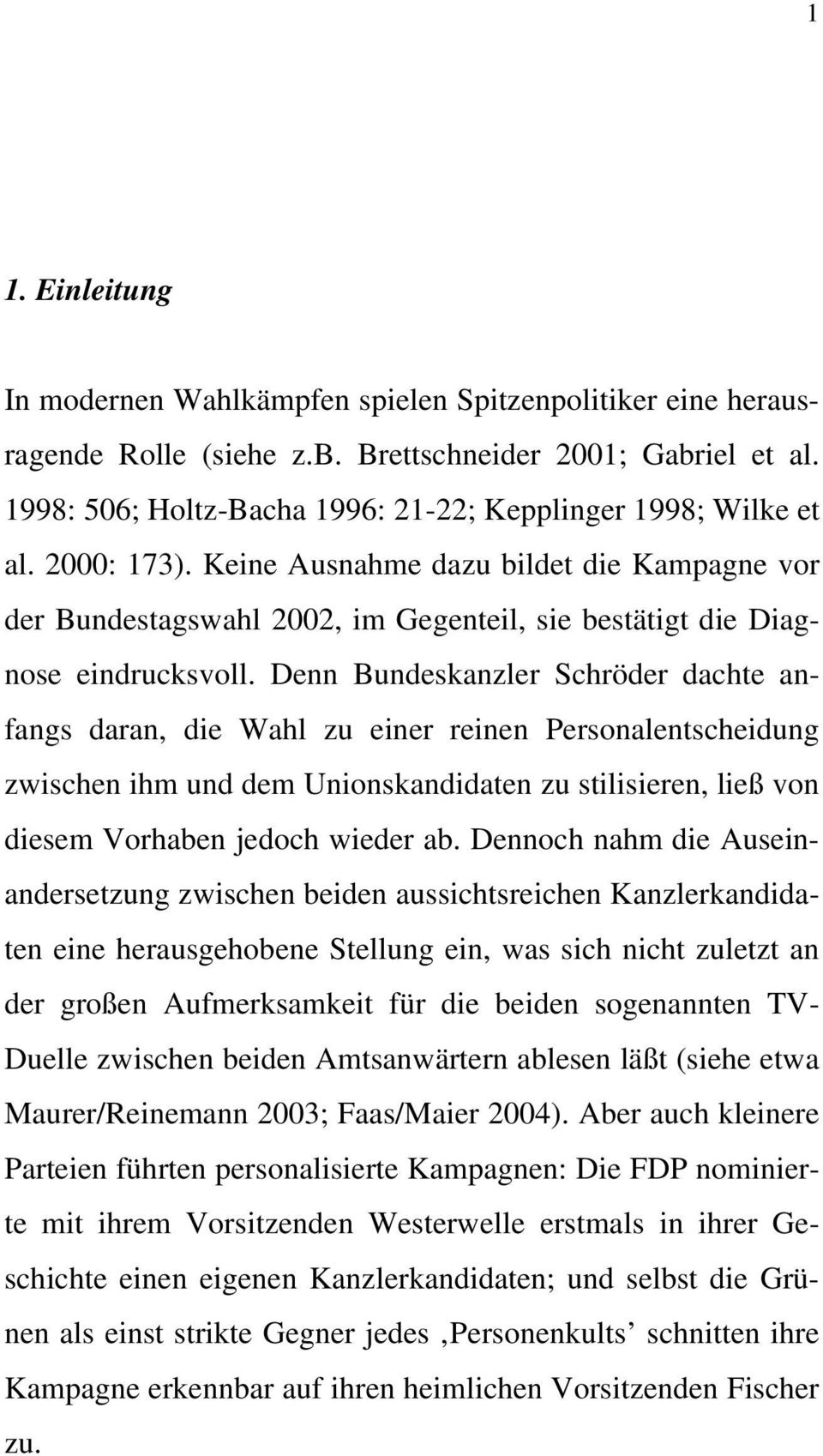Keine Ausnahme dazu bildet die Kampagne vor der Bundestagswahl 2002, im Gegenteil, sie bestätigt die Diagnose eindrucksvoll.
