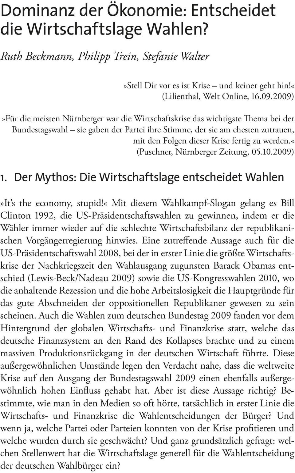 zu werden.«(puschner, Nürnberger Zeitung, 05.10.2009) 1. Der Mythos: Die Wirtschaftslage entscheidet Wahlen»It s the economy, stupid!