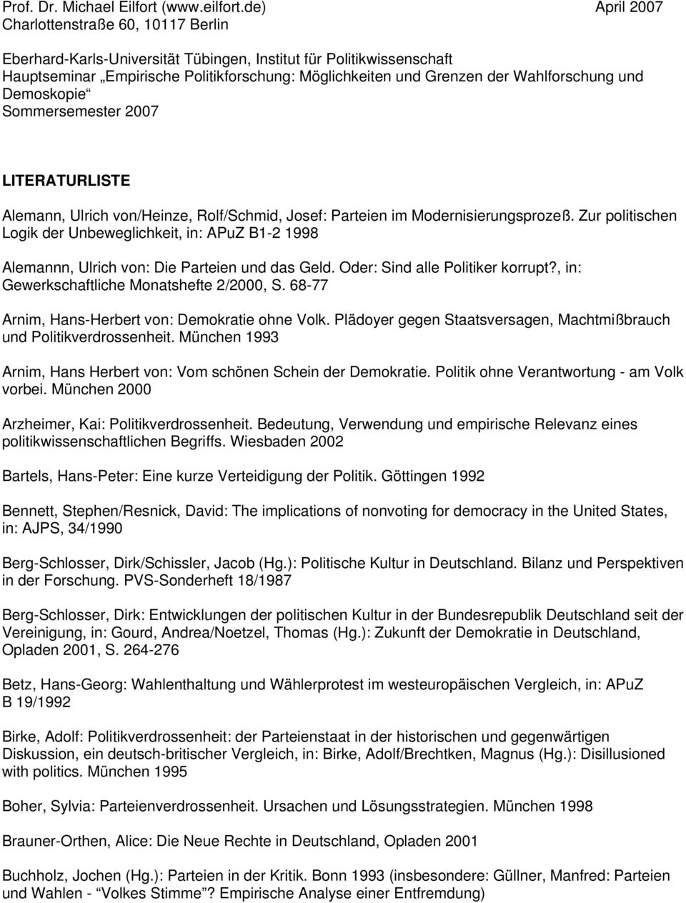Wahlforschung und Demoskopie Sommersemester 2007 LITERATURLISTE Alemann, Ulrich von/heinze, Rolf/Schmid, Josef: Parteien im Modernisierungsprozeß.