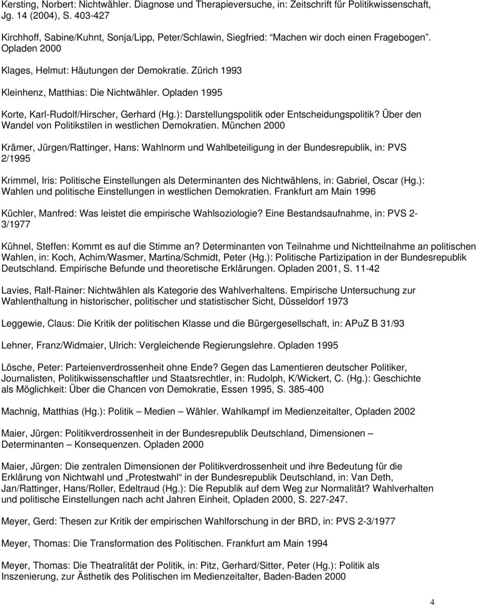 Zürich 1993 Kleinhenz, Matthias: Die Nichtwähler. Opladen 1995 Korte, Karl-Rudolf/Hirscher, Gerhard (Hg.): Darstellungspolitik oder Entscheidungspolitik?