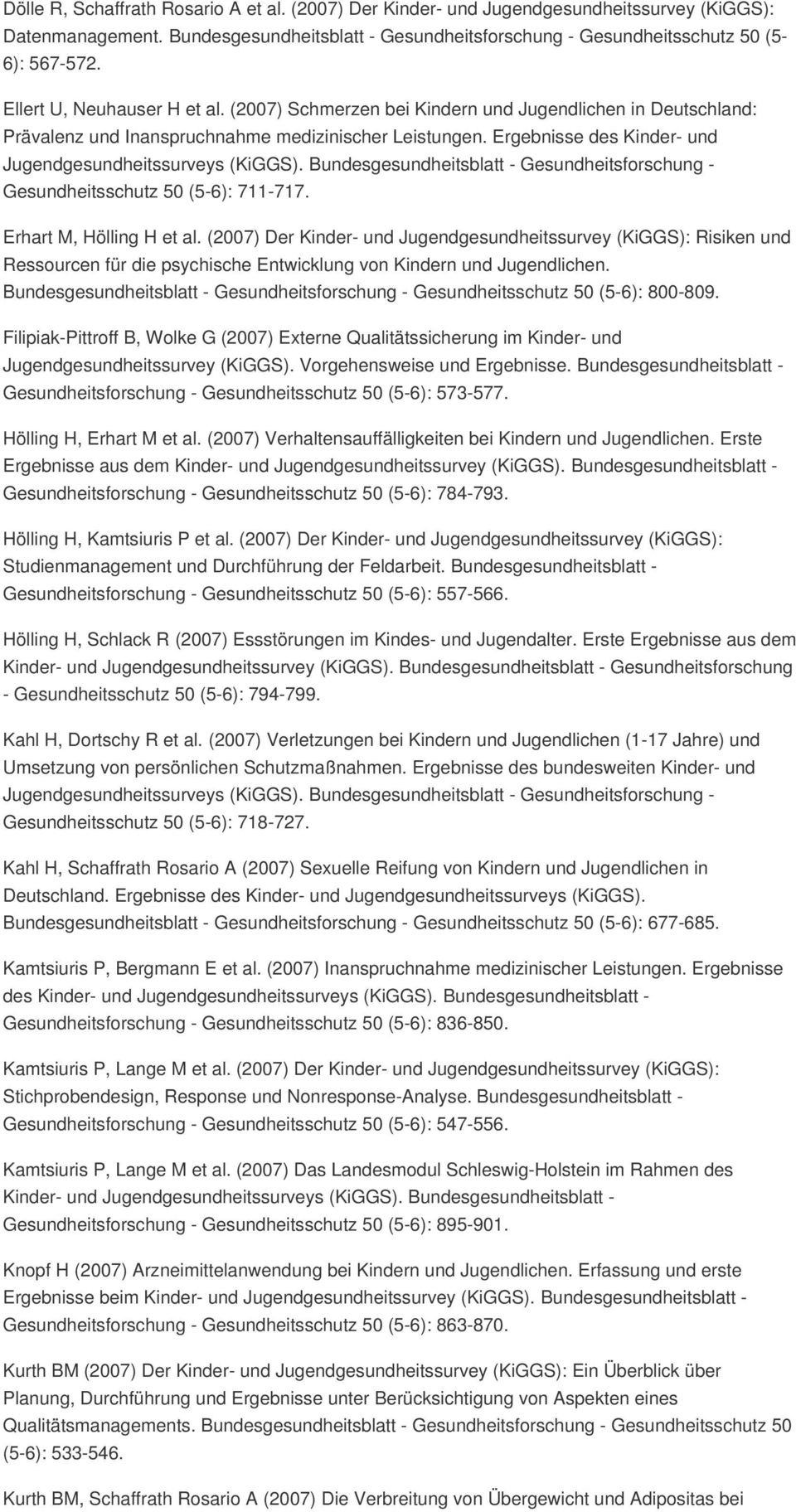 Ergebnisse des Kinder- und Jugendgesundheitssurveys (KiGGS). Bundesgesundheitsblatt - Gesundheitsforschung - Gesundheitsschutz 50 (5-6): 711-717. Erhart M, Hölling H et al.