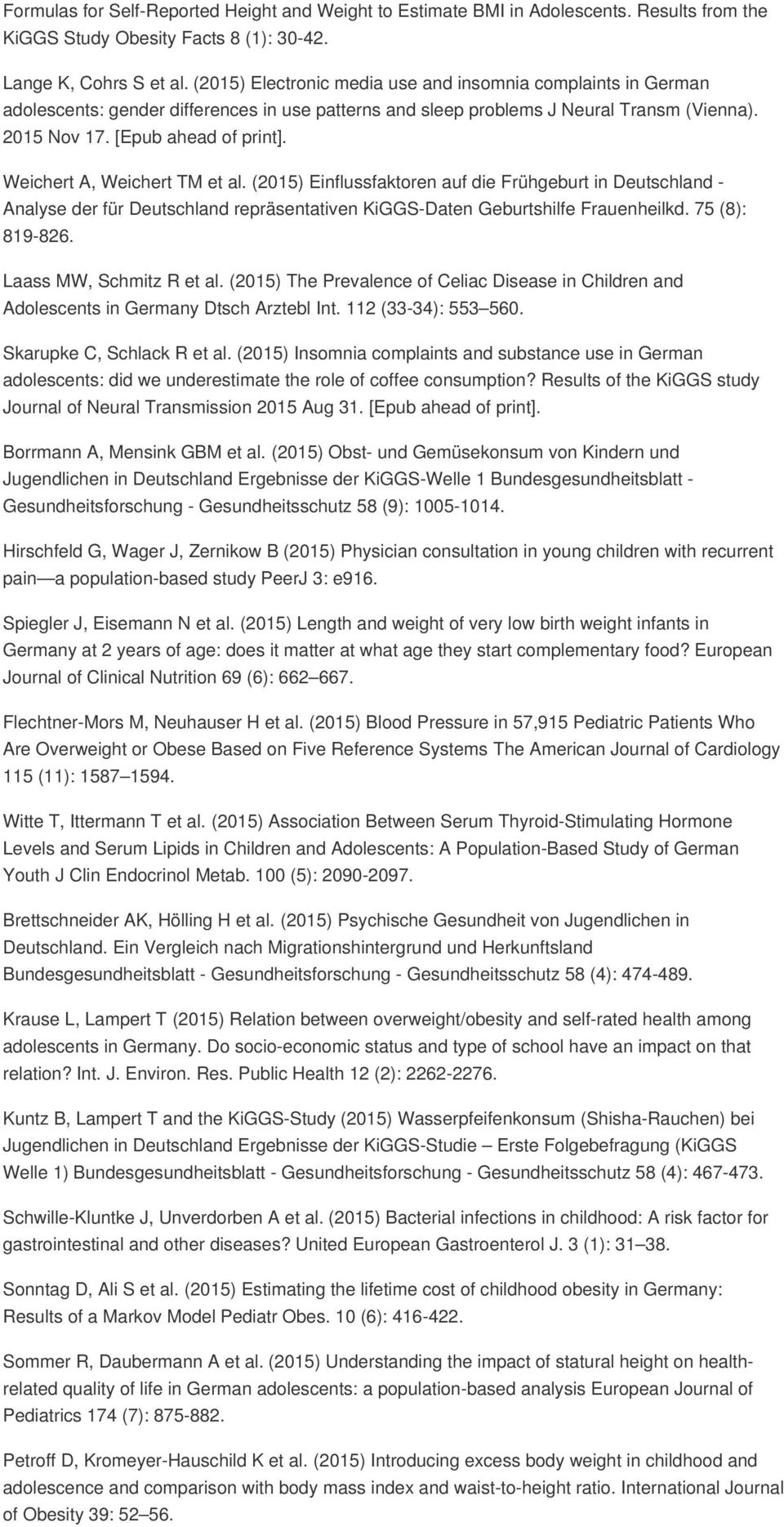 Weichert A, Weichert TM et al. (2015) Einflussfaktoren auf die Frühgeburt in Deutschland - Analyse der für Deutschland repräsentativen KiGGS-Daten Geburtshilfe Frauenheilkd. 75 (8): 819-826.