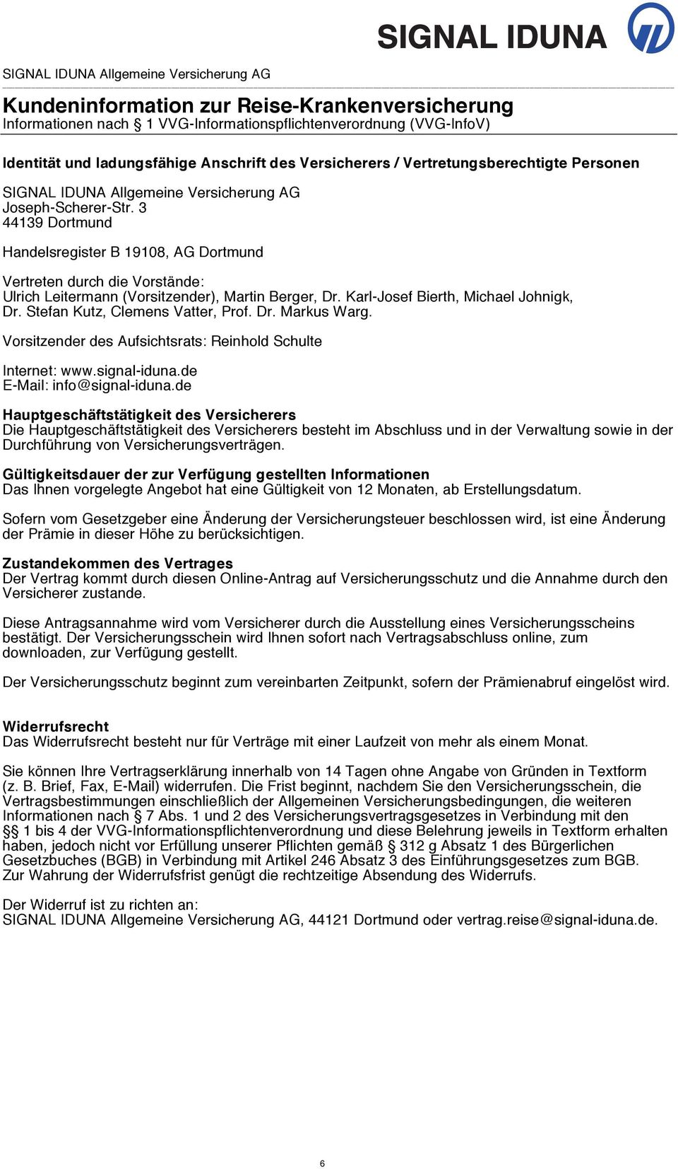 3 44139 Dortmund Handelsregister B 19108, AG Dortmund Vertreten durch die Vorstände: Ulrich Leitermann (Vorsitzender), Martin Berger, Dr. Karl-Josef Bierth, Michael Johnigk, Dr.