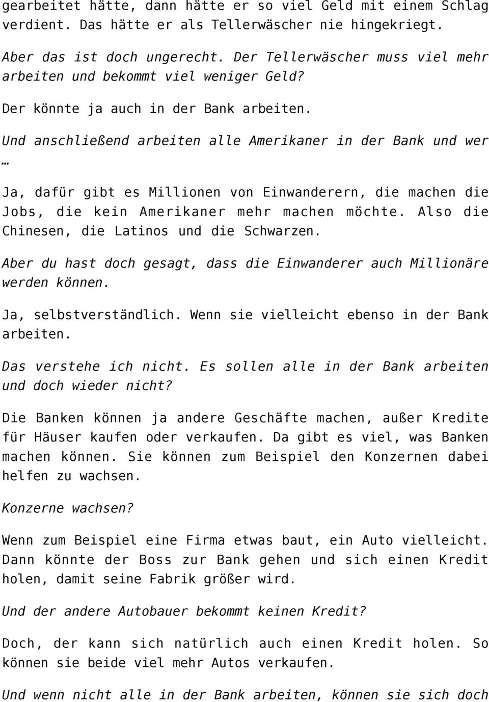 Und anschließend arbeiten alle Amerikaner in der Bank und wer Ja, dafür gibt es Millionen von Einwanderern, die machen die Jobs, die kein Amerikaner mehr machen möchte.