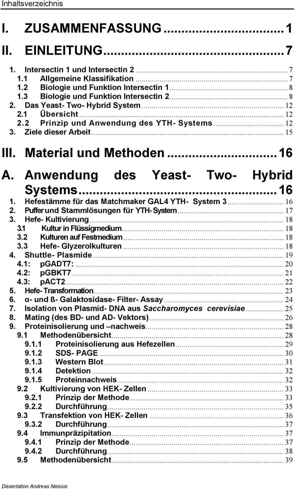 Material und Methoden...16 A. Anwendung des Yeast- Two- Hybrid Systems...16 1. Hefestämme für das Matchmaker GAL4 YTH- System 3... 16 2. Puffer und Stammlösungen für YTH- System... 17 3.