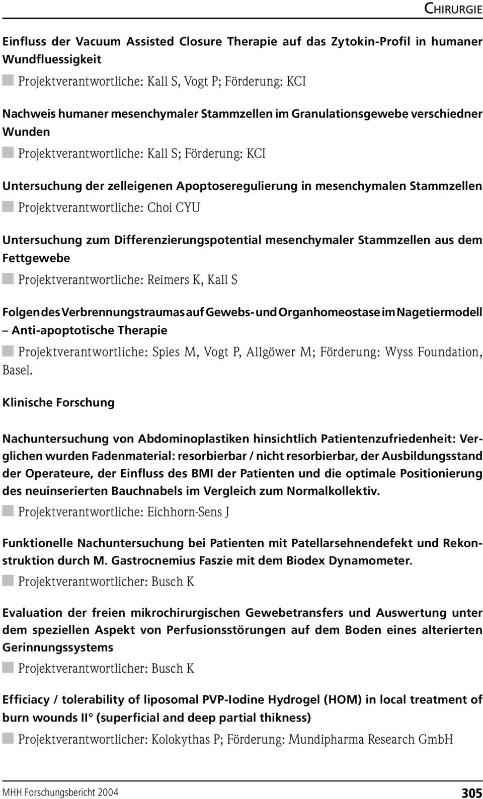 Untersuchung zum Differenzierungspotential mesenchymaler Stammzellen aus dem Fettgewebe Projektverantwortliche: Reimers K, Kall S Folgen des Verbrennungstraumas auf Gewebs- und Organhomeostase im