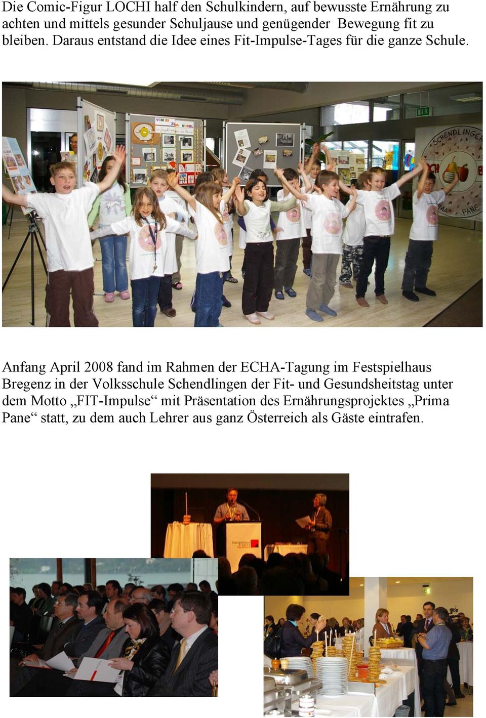 Anfang April 2008 fand im Rahmen der ECHA-Tagung im Festspielhaus Bregenz in der Volksschule Schendlingen der Fit- und