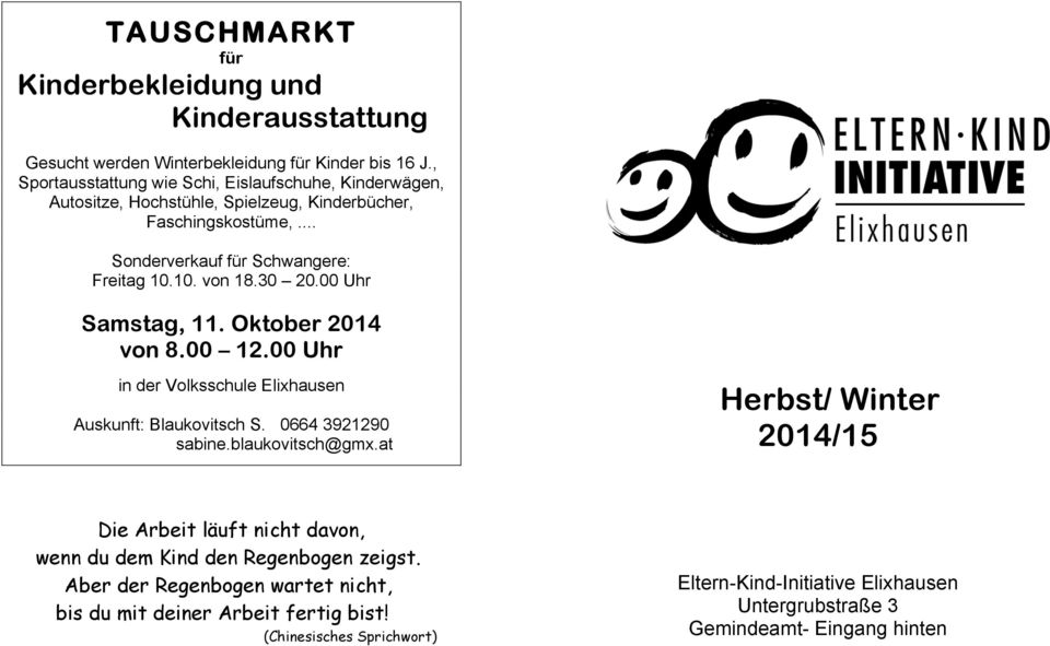 30 20.00 Uhr Samstag, 11. Oktober 2014 von 8.00 12.00 Uhr in der Volksschule Elixhausen Auskunft: Blaukovitsch S. 0664 3921290 sabine.blaukovitsch@gmx.
