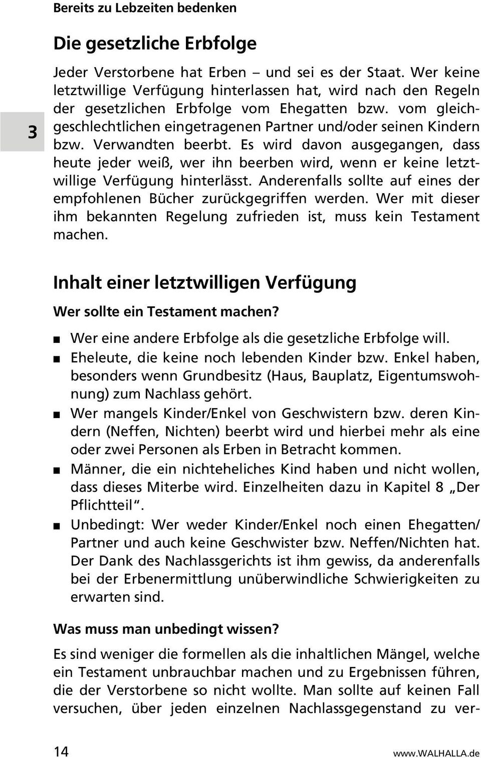 Verwandten beerbt. Es wird davon ausgegangen, dass heute jeder weiß, wer ihn beerben wird, wenn er keine letztwillige Verfügung hinterlässt.