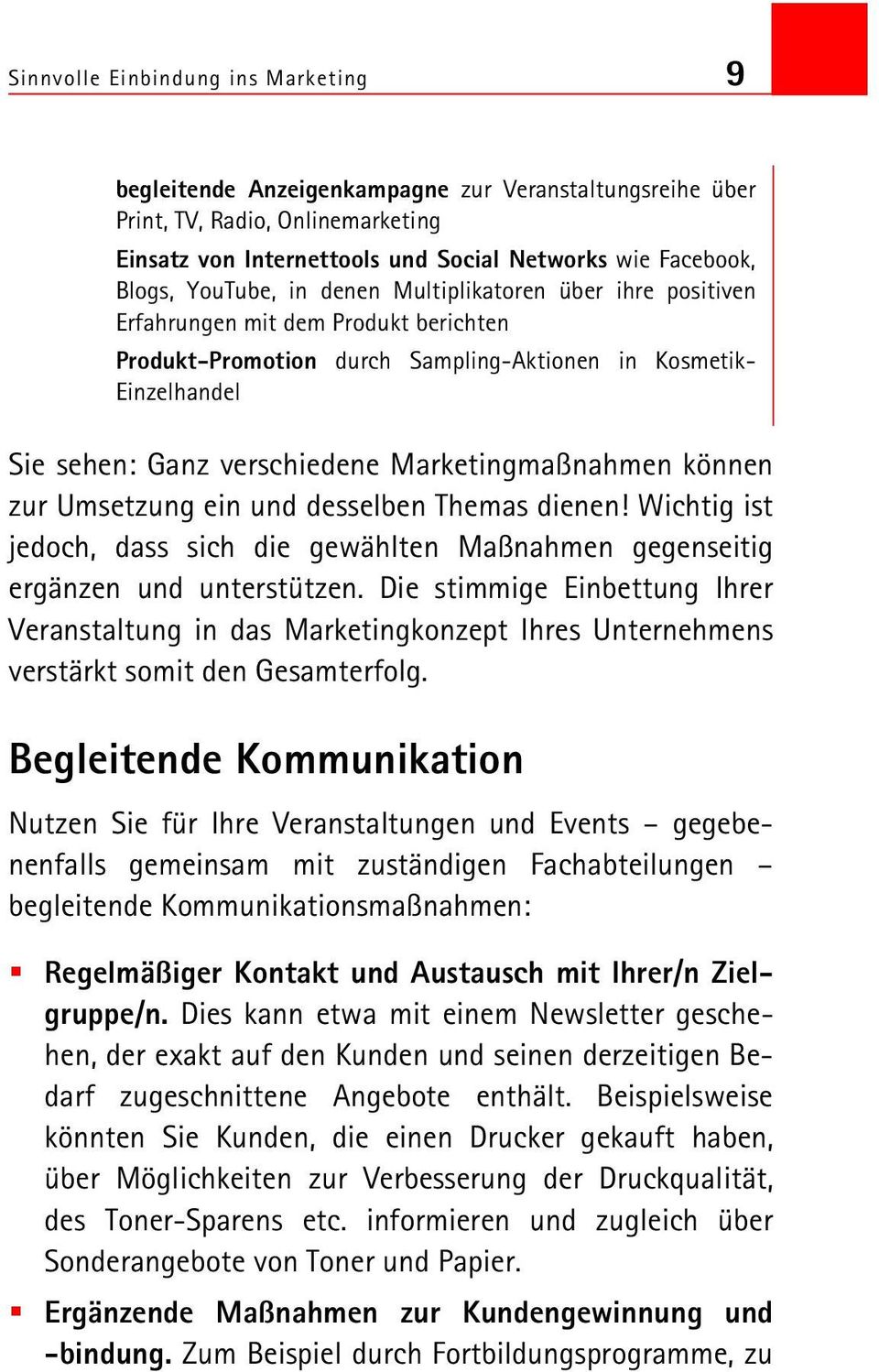 Marketingmaßnahmen können zur Umsetzung ein und desselben Themas dienen! Wichtig ist jedoch, dass sich die gewählten Maßnahmen gegenseitig ergänzen und unterstützen.