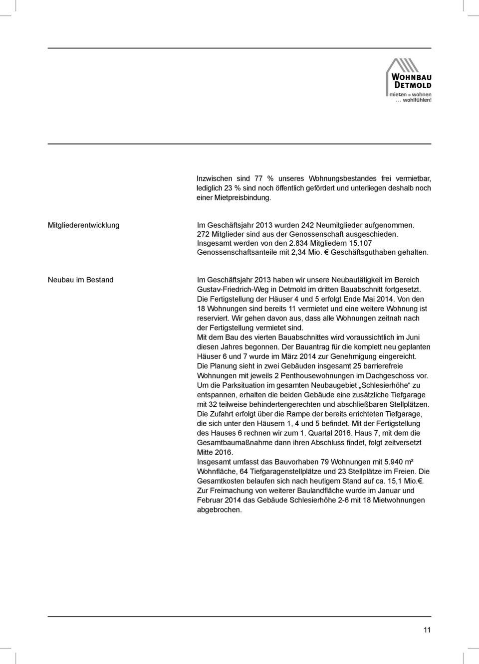 107 Genossenschaftsanteile mit 2,34 Mio. Geschäftsguthaben gehalten.