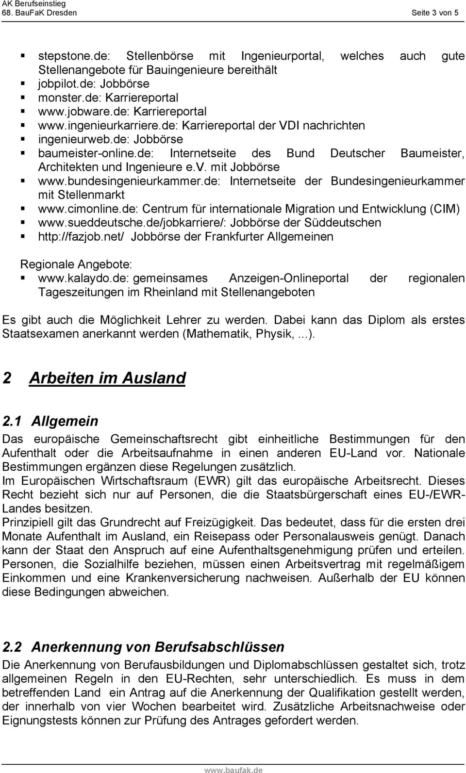 de: Internetseite des Bund Deutscher Baumeister, Architekten und Ingenieure e.v. mit Jobbörse www.bundesingenieurkammer.de: Internetseite der Bundesingenieurkammer mit Stellenmarkt www.cimonline.