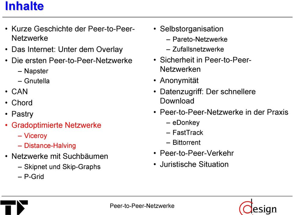 P-Grid Selbstorganisation Pareto-Netzwerke Zufallsnetzwerke Sicherheit in Peer-to-Peer- Netzwerken Anonymität