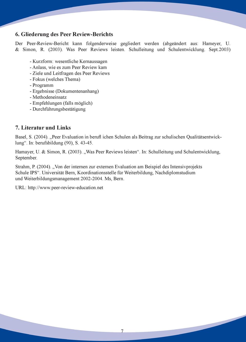 2003) - Kurzform: wesentliche Kernaussagen - Anlass, wie es zum Peer Review kam - Ziele und Leitfragen des Peer Reviews - Fokus (welches Thema) - Programm - Ergebnisse (Dokumentenanhang) -