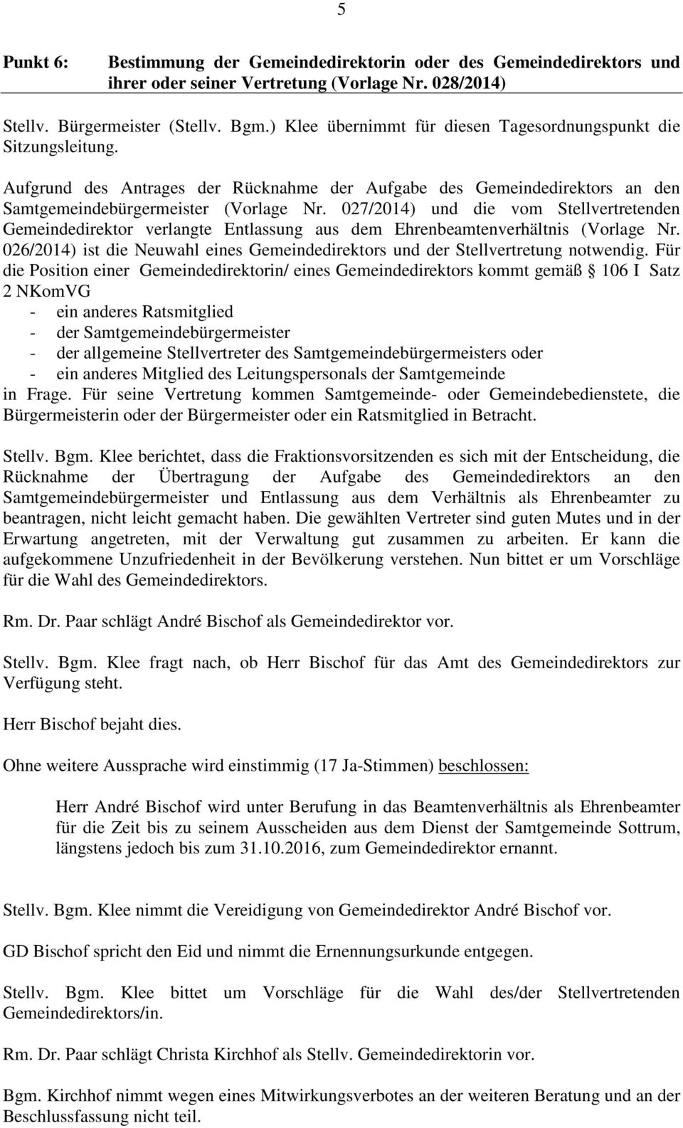 027/2014) und die vom Stellvertretenden Gemeindedirektor verlangte Entlassung aus dem Ehrenbeamtenverhältnis (Vorlage Nr.