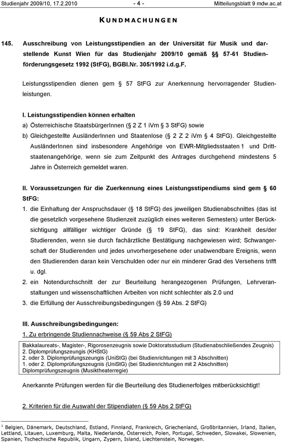 I. Leistungsstipendien können erhalten a) Österreichische StaatsbürgerInnen ( 2 Z 1 ivm 3 StFG) sowie b) Gleichgestellte AusländerInnen und Staatenlose ( 2 Z 2 ivm 4 StFG).