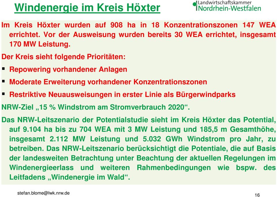 Windstrom am Stromverbrauch 2020. Das NRW-Leitszenario der Potentialstudie sieht im Kreis Höxter das Potential, auf 9.104 ha bis zu 704 WEA mit 3 MW Leistung und 185,5 m Gesamthöhe, insgesamt 2.